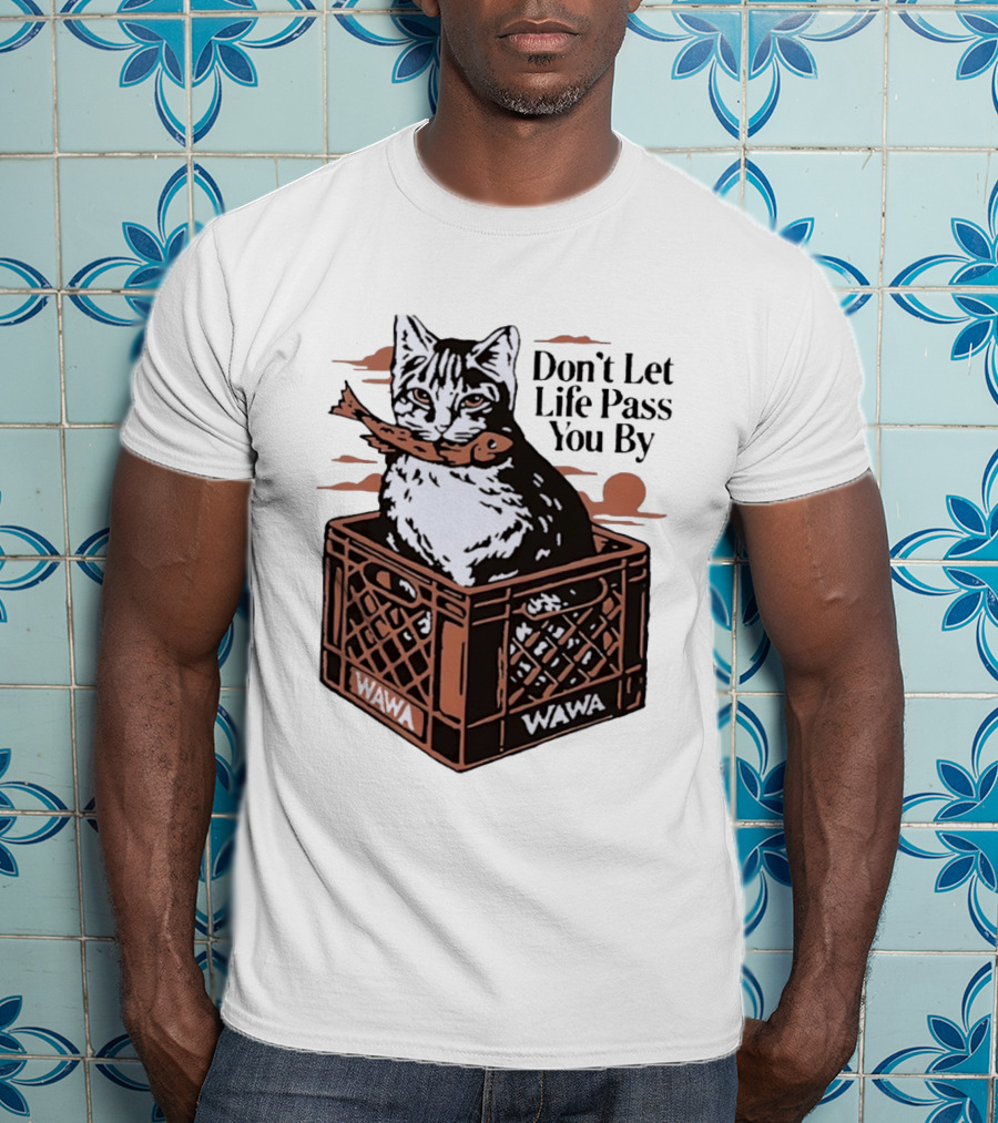 Don't Let Life Pass You By Cat Wawa Crate T-Shirt