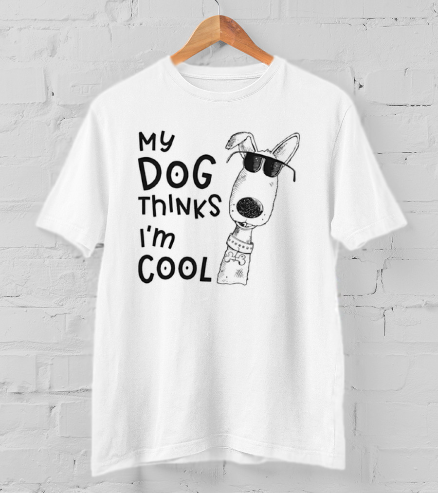 My Dog Thinks I'm T-Shirt