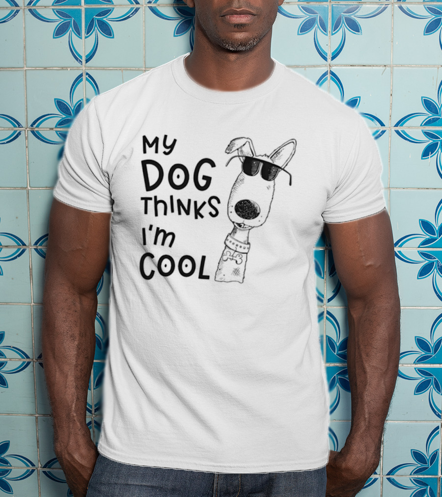 My Dog Thinks I'm T-Shirt