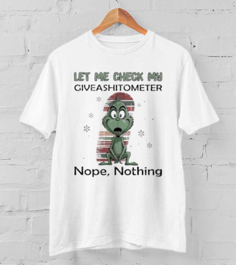 Grinch Let Me Check My Giveashitometer Nope Nothing Christmas T-Shirt