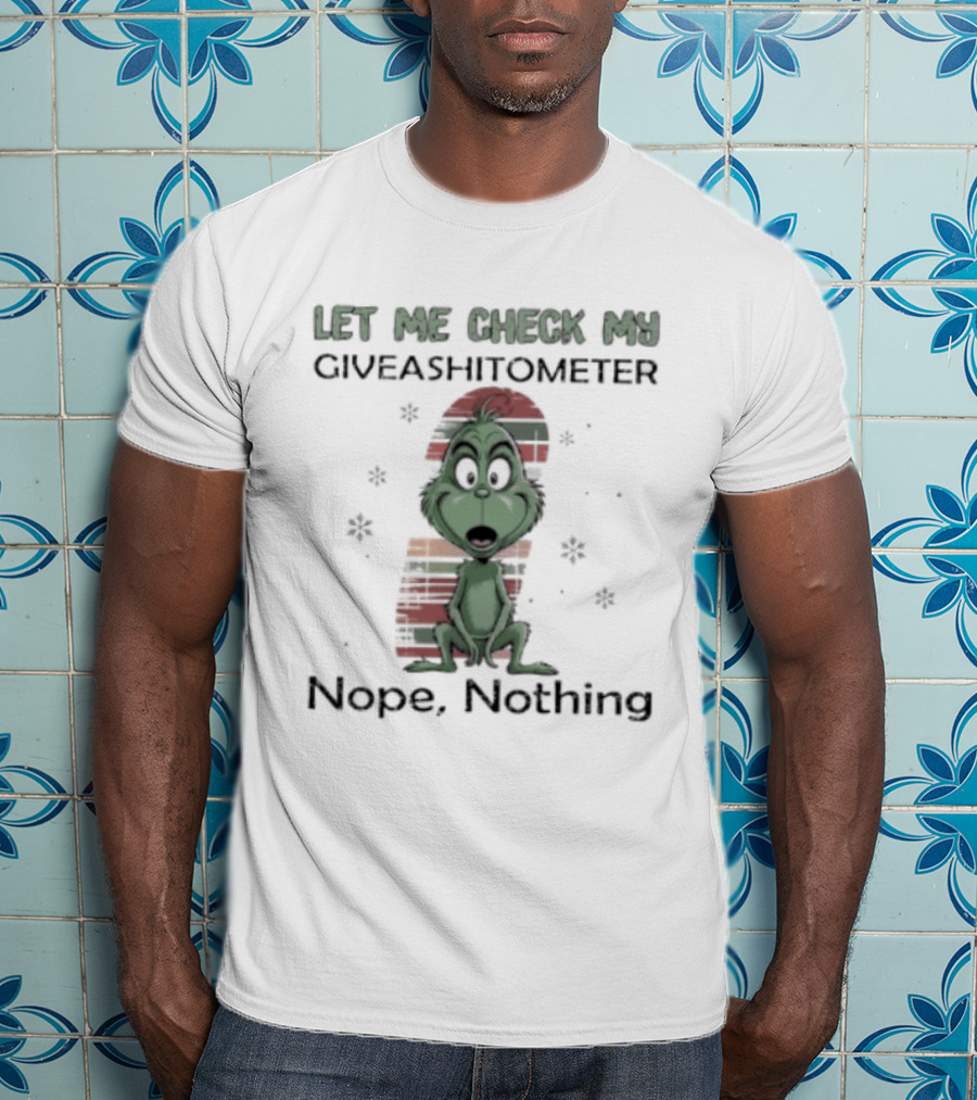 Grinch Let Me Check My Giveashitometer Nope Nothing Christmas T-Shirt
