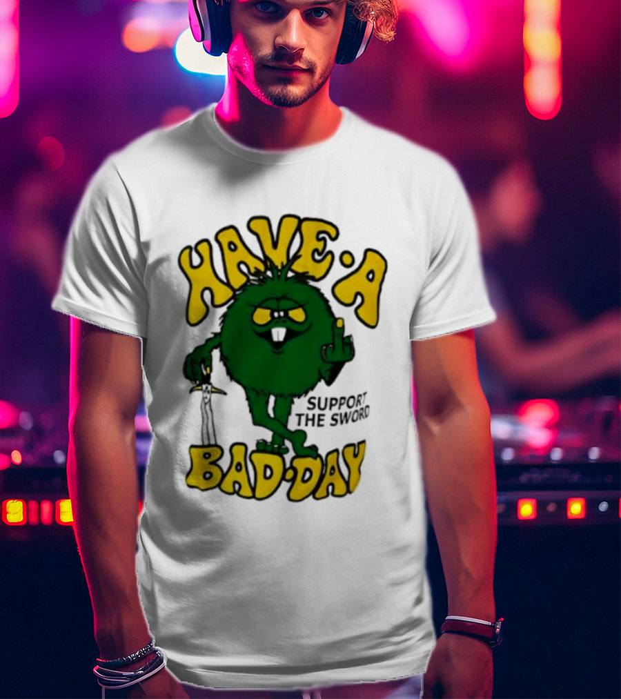 Have A Bad Day Support The Sword Furry Creature Middle Finger T-Shirt