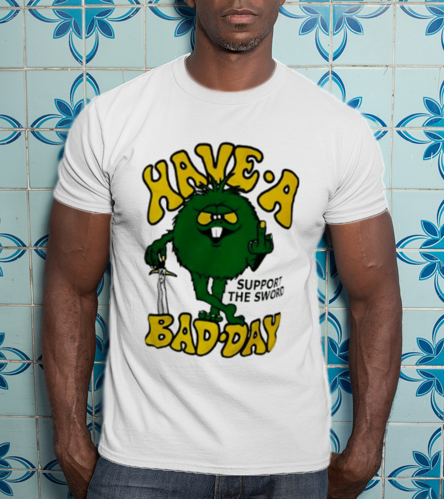 Have A Bad Day Support The Sword Furry Creature Middle Finger T-Shirt