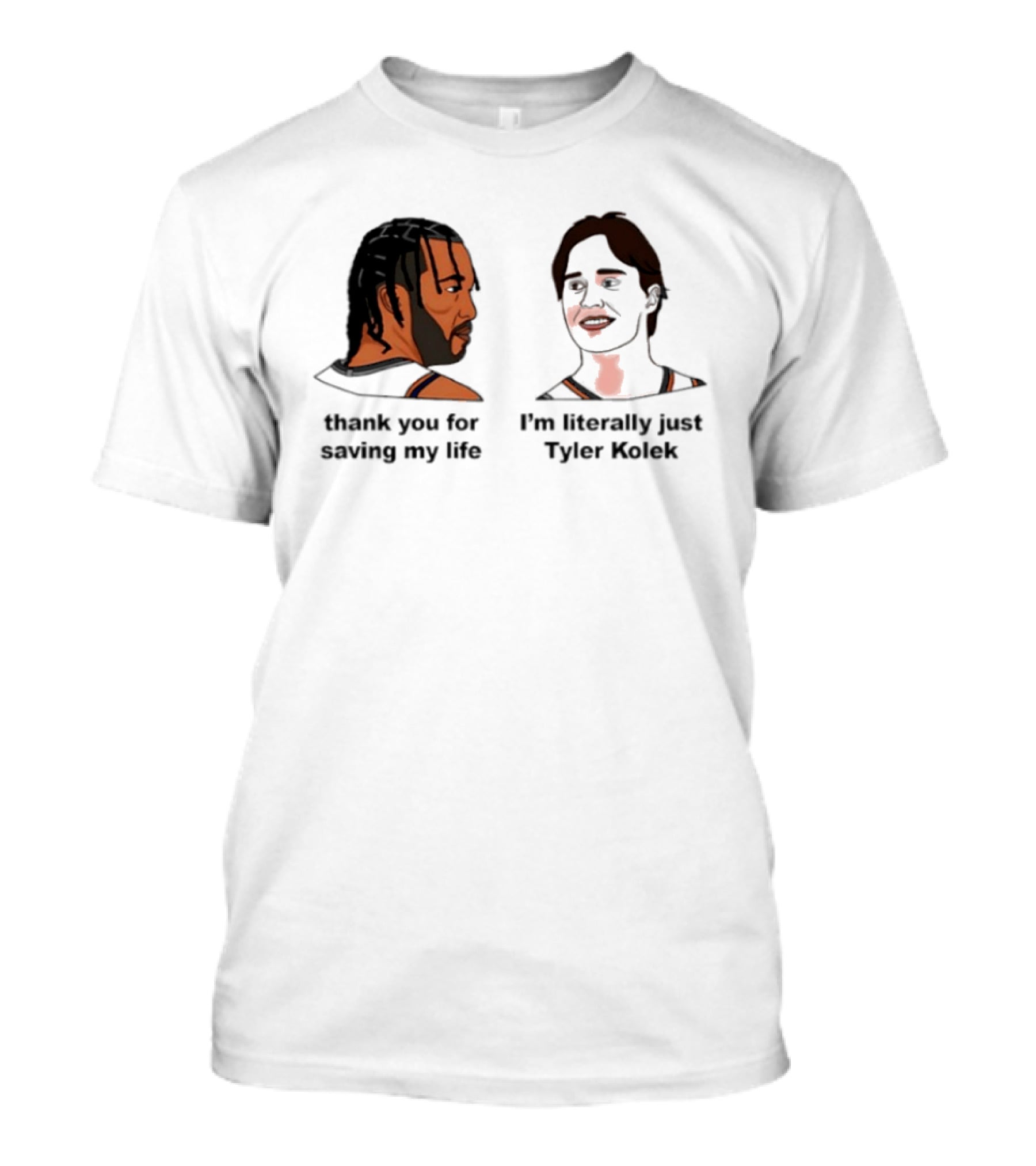 Thank You For Saving My Life I'm Literally Just Tyler Kolek T-Shirt