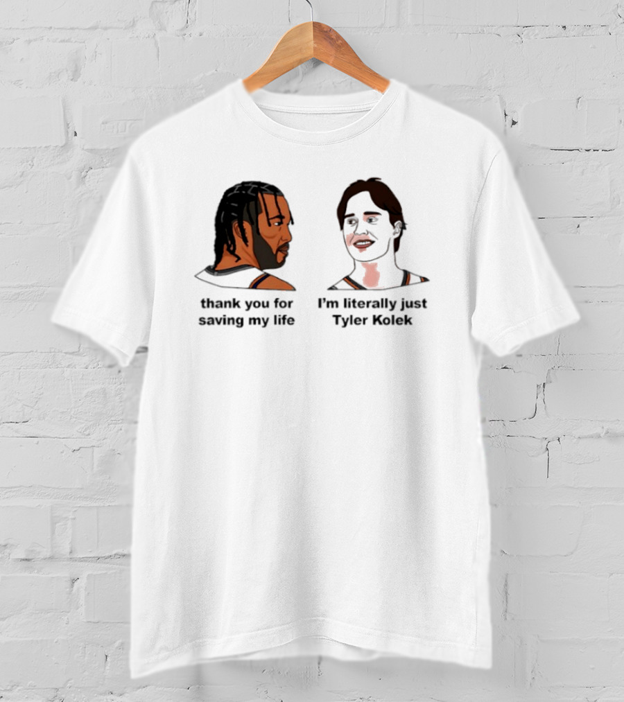 Thank You For Saving My Life I'm Literally Just Tyler Kolek T-Shirt