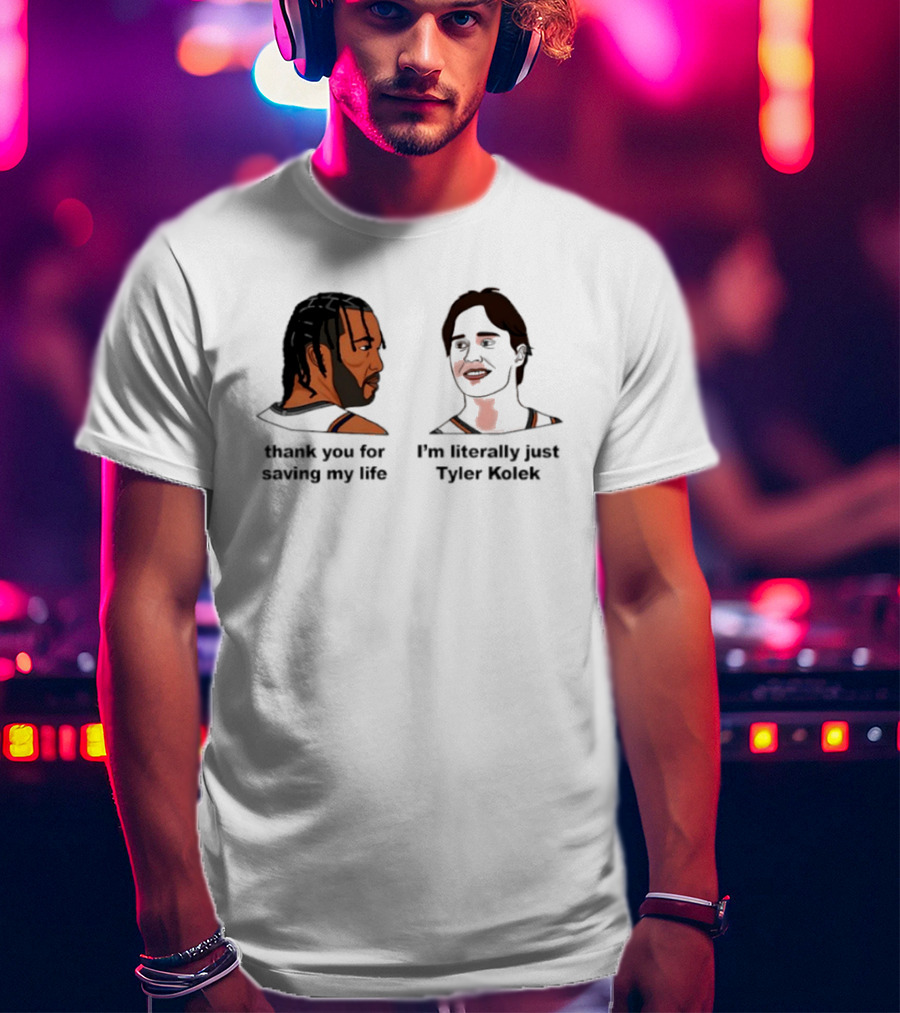Thank You For Saving My Life I'm Literally Just Tyler Kolek T-Shirt