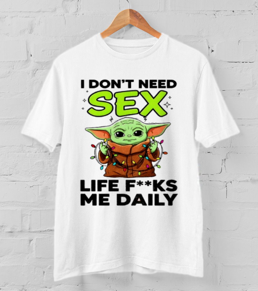 I Dont Need Sex Life F***s Me Daily Baby Yoda Christmas Lights T-Shirt