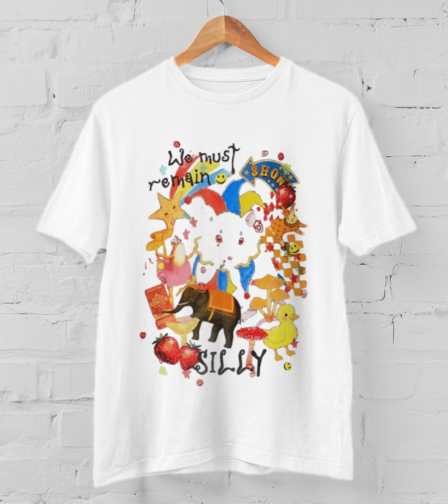 We Must Remain Silly Circus Show Whimsical Fun T-Shirt