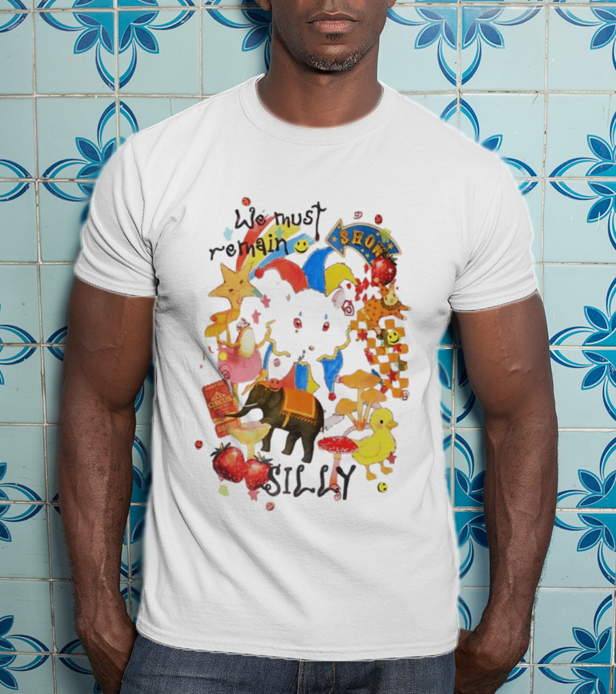 We Must Remain Silly Circus Show Whimsical Fun T-Shirt