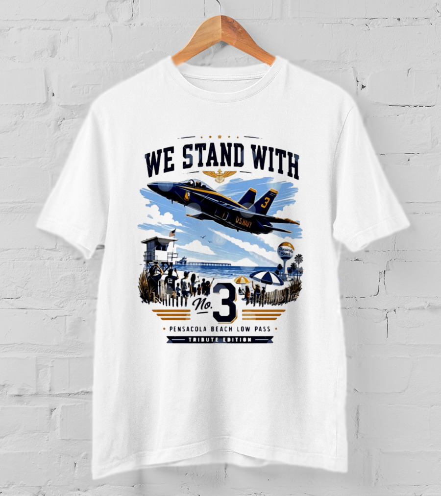 We Stand With US Navy No 3 Pensacola Beach Low Pass Tribute Edition T-Shirt