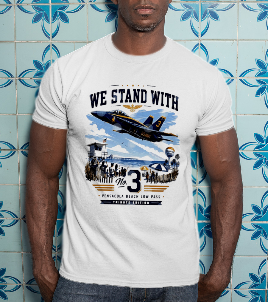 We Stand With US Navy No 3 Pensacola Beach Low Pass Tribute Edition T-Shirt