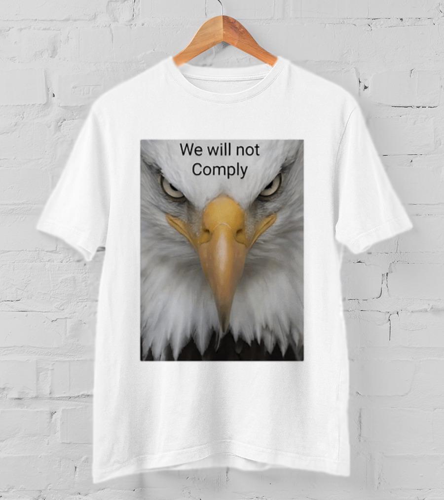 We Will Not Comply American Eagle Patriotic T-Shirt