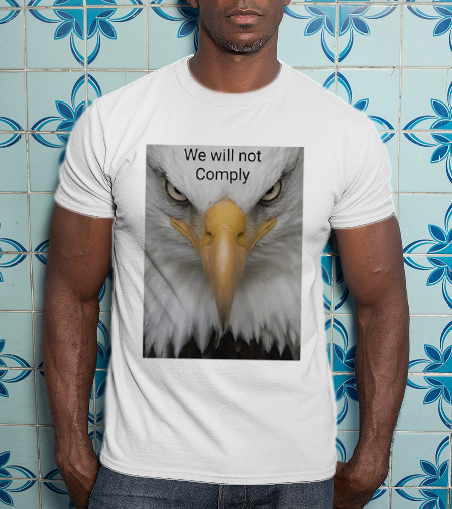 We Will Not Comply American Eagle Patriotic T-Shirt
