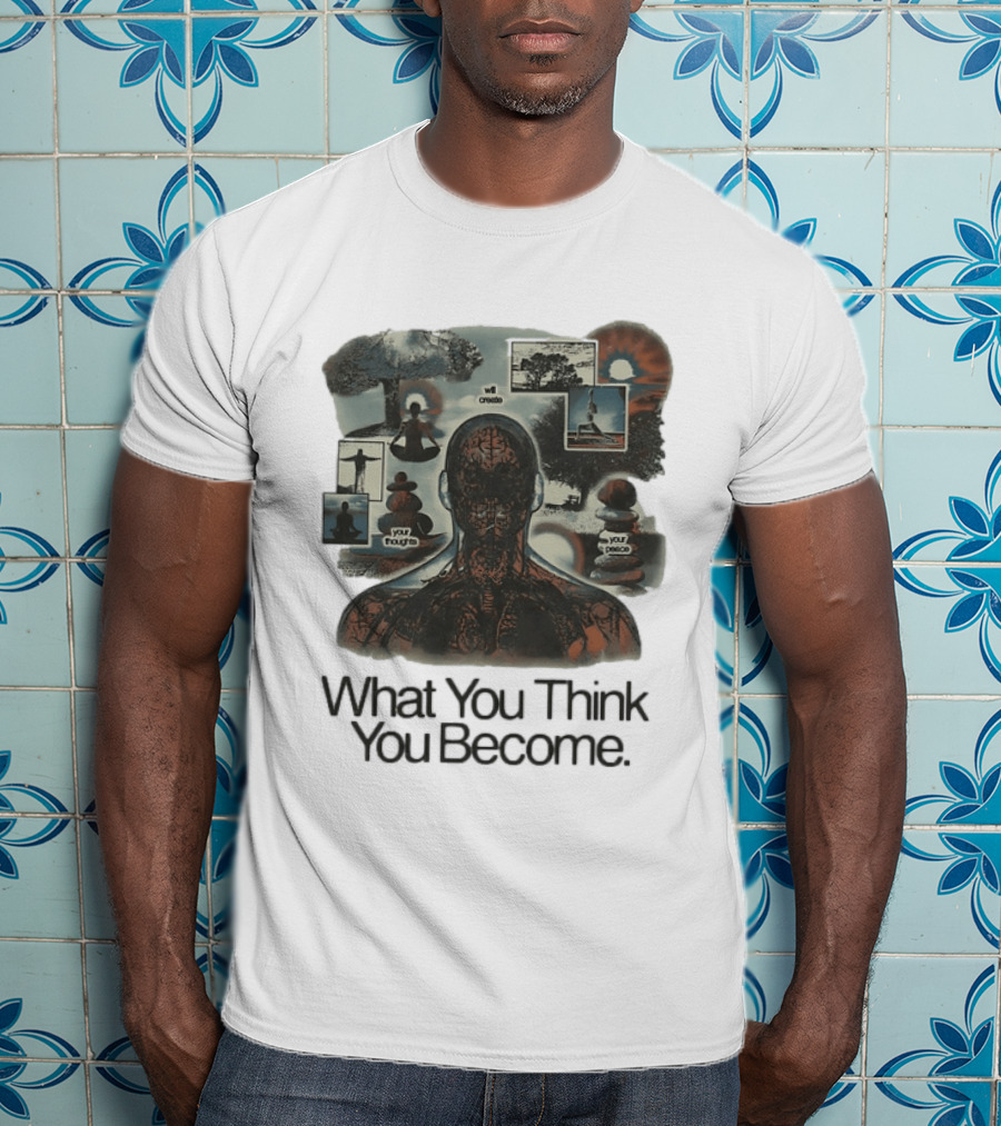 What You Think You Become Meditation Mindset Your Thoughts Shape Your Peace T-Shirt
