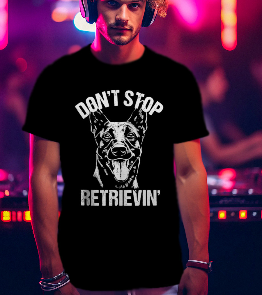 Don't Stop Retrievin' Classic Belgian Malinois Dog Longsleeve T-Shirt