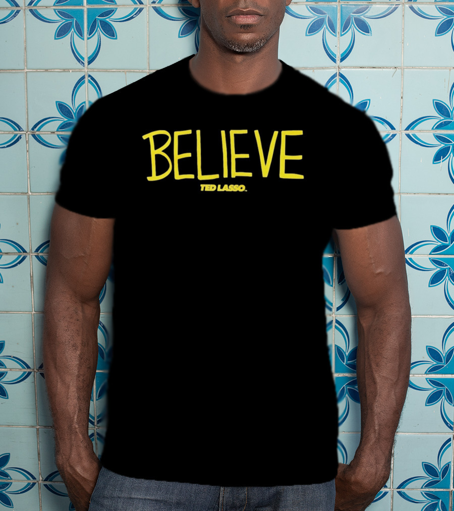 BELIEVE Ted Lasso AFC Richmond Jason Sudeikis T-Shirt