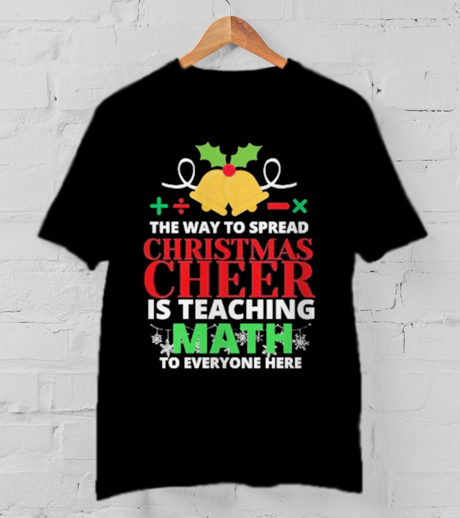 The Way To Spread Christmas Cheer Is Teaching Math Bells Holly T-Shirt
