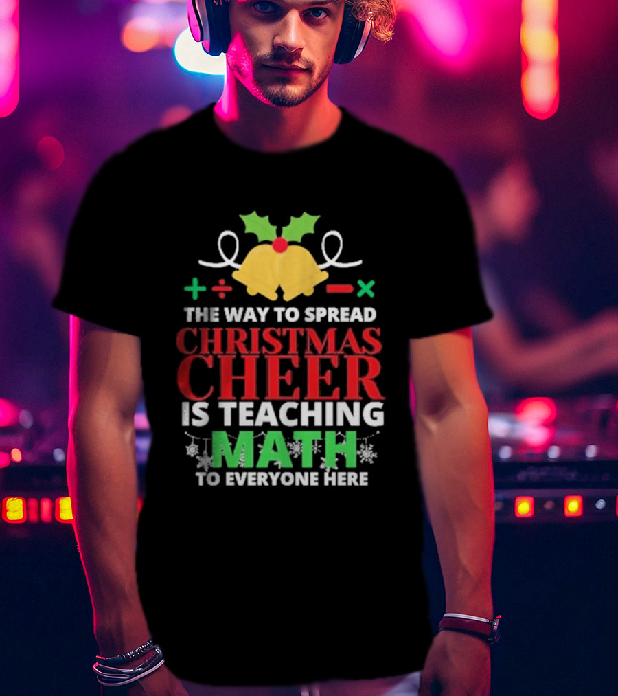 The Way To Spread Christmas Cheer Is Teaching Math Bells Holly T-Shirt