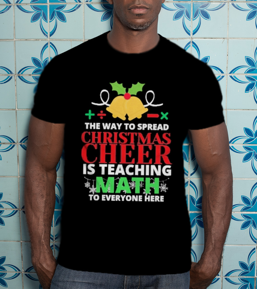The Way To Spread Christmas Cheer Is Teaching Math Bells Holly T-Shirt
