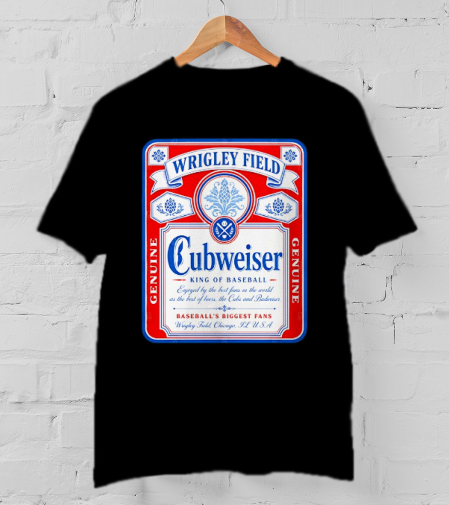 Wrigley Field Cubweiser King Of Baseball Genuine Chicago Cubs Fans T-Shirt