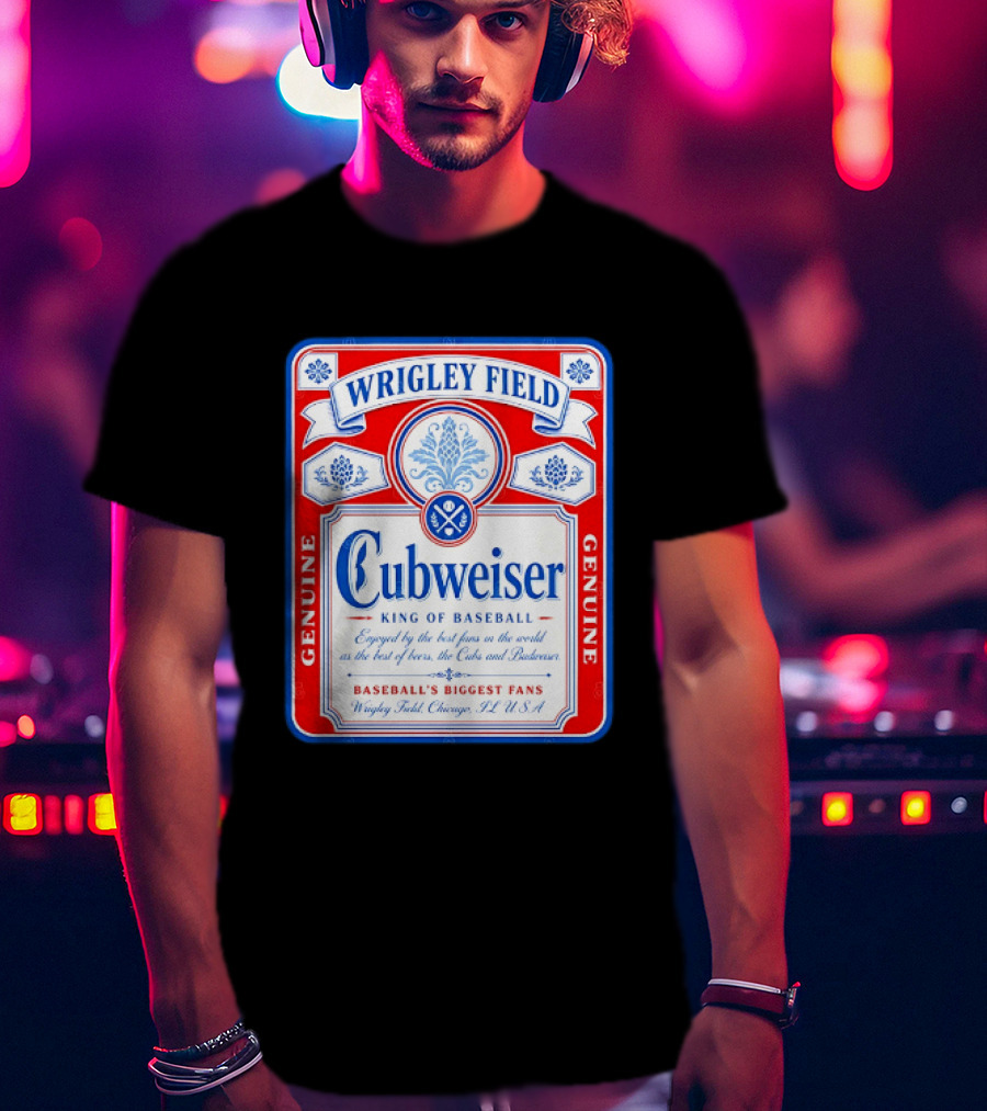 Wrigley Field Cubweiser King Of Baseball Genuine Chicago Cubs Fans T-Shirt