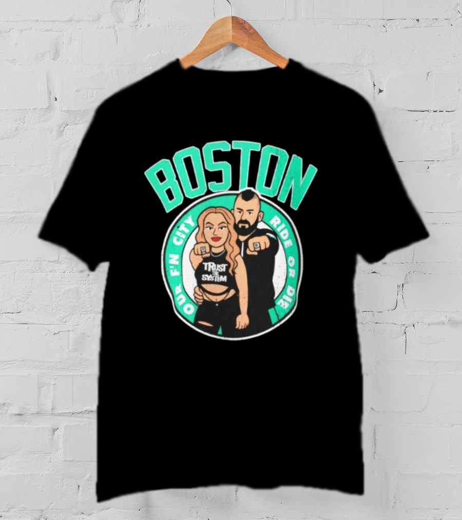 Boston Our Fn City Trust The System Ride Or Die T-Shirt