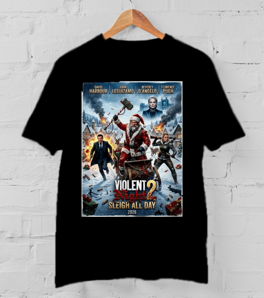 Violent Night 2 Sleigh All Day David Harbour John Leguizamo Beverly D'Angelo Florence Pugh 2026 Christmas T-Shirt