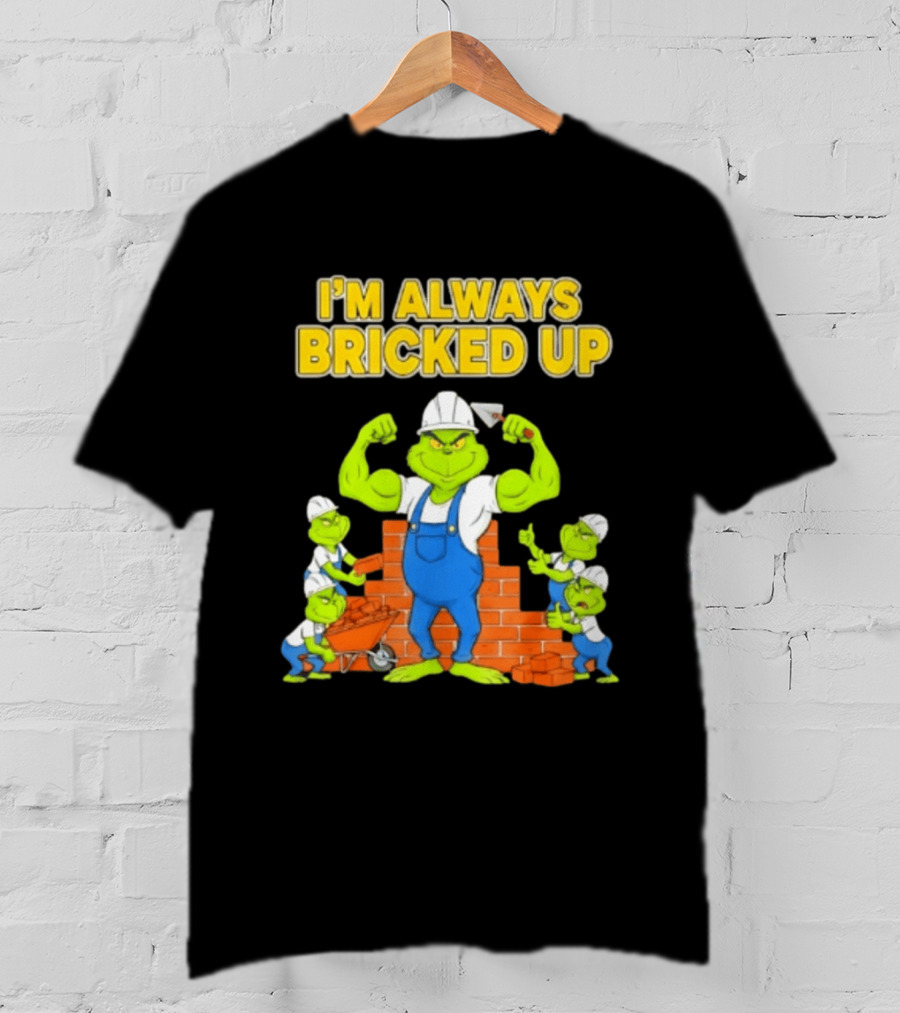 I'm Always Bricked Up Grinch Strong Construction Worker T-Shirt