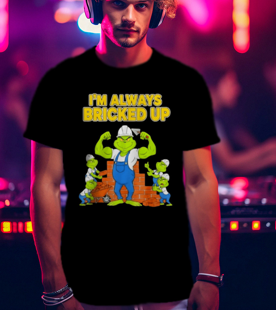I'm Always Bricked Up Grinch Strong Construction Worker T-Shirt