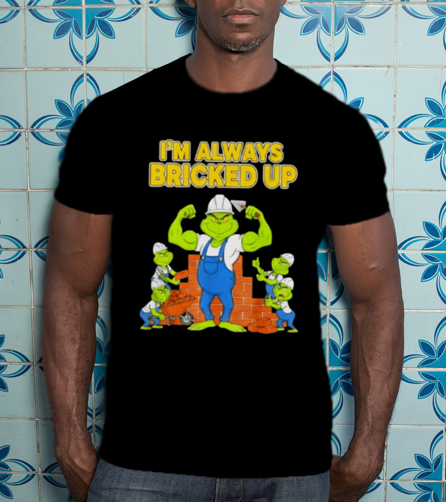 I'm Always Bricked Up Grinch Strong Construction Worker T-Shirt