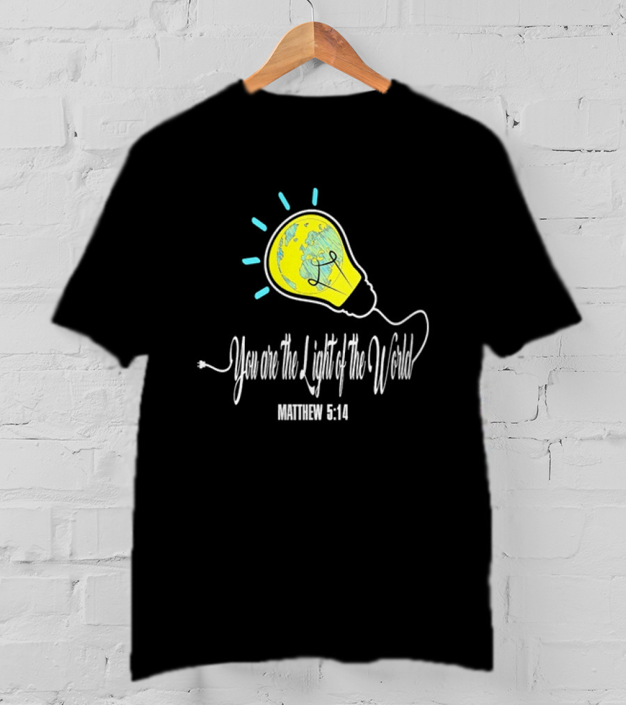 You Are The Light Of The World Matthew 5:14 Lightbulb Globe T-Shirt