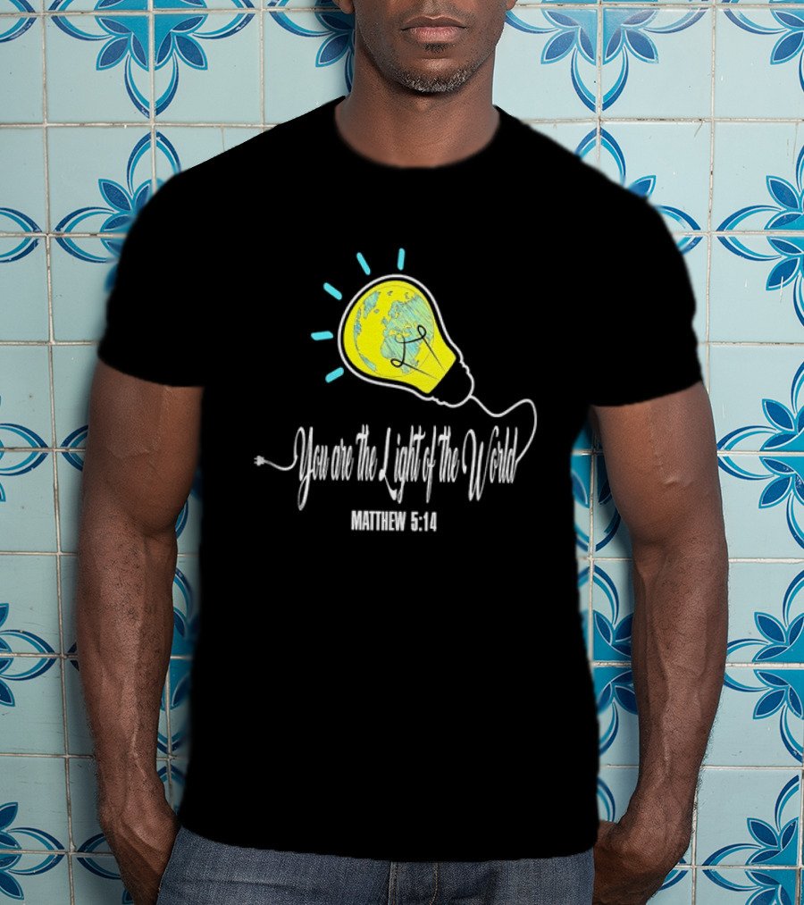 You Are The Light Of The World Matthew 5:14 Lightbulb Globe T-Shirt