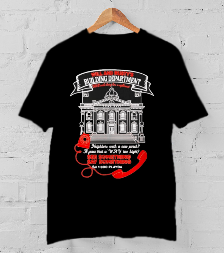 Will And Rusty's Building Department Nightmare Neighbors Say Something T-Shirt