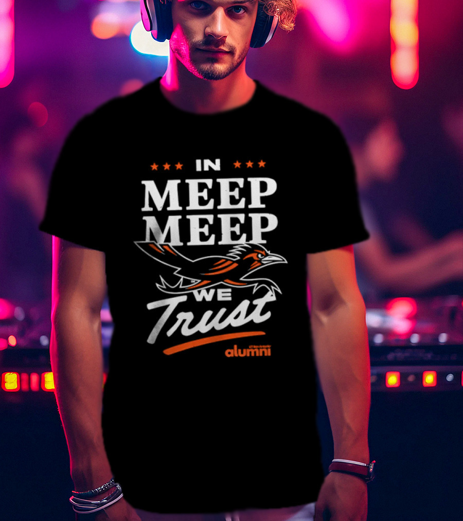UT San Antonio Alumni In Meep Meep We Trust T-Shirt