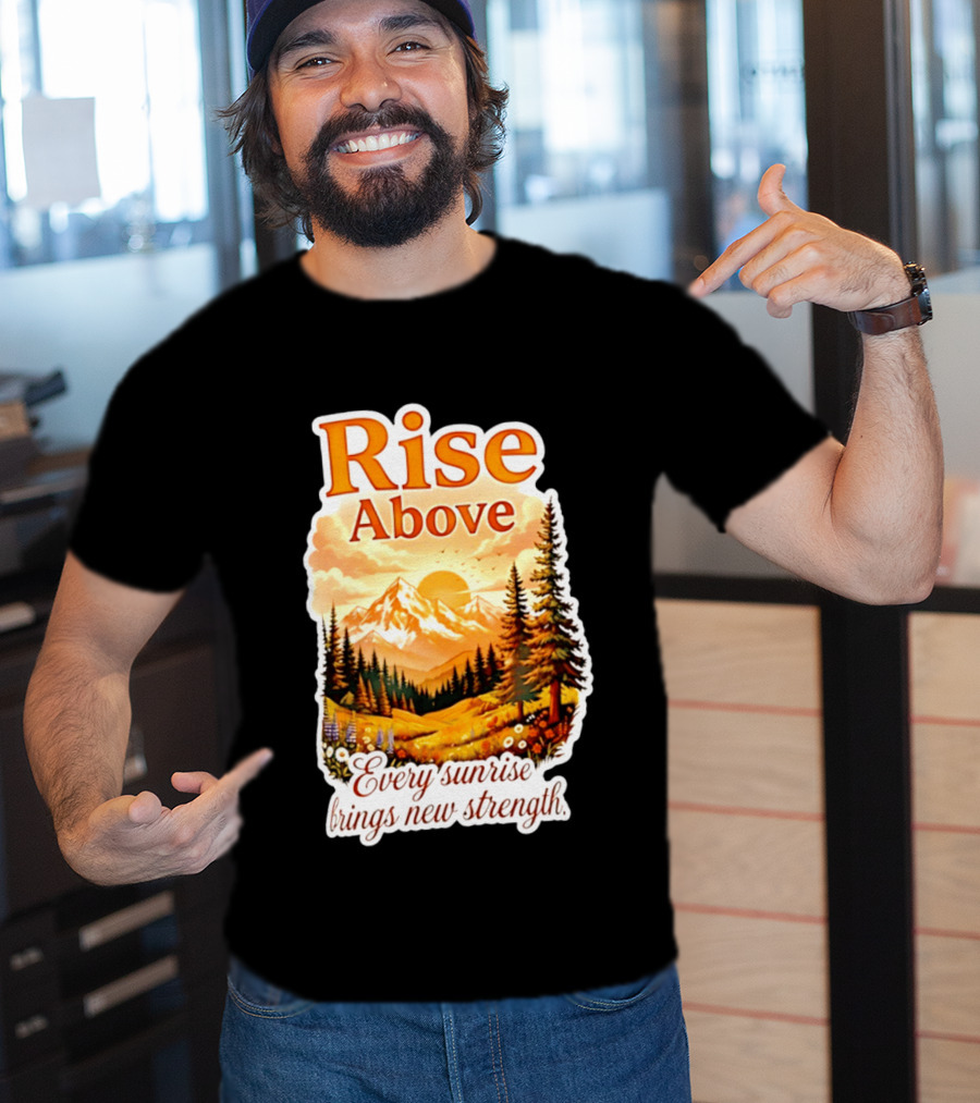 Rise Above Every Sunrise Brings New Strength Scenic Mountain Landscape T-Shirt