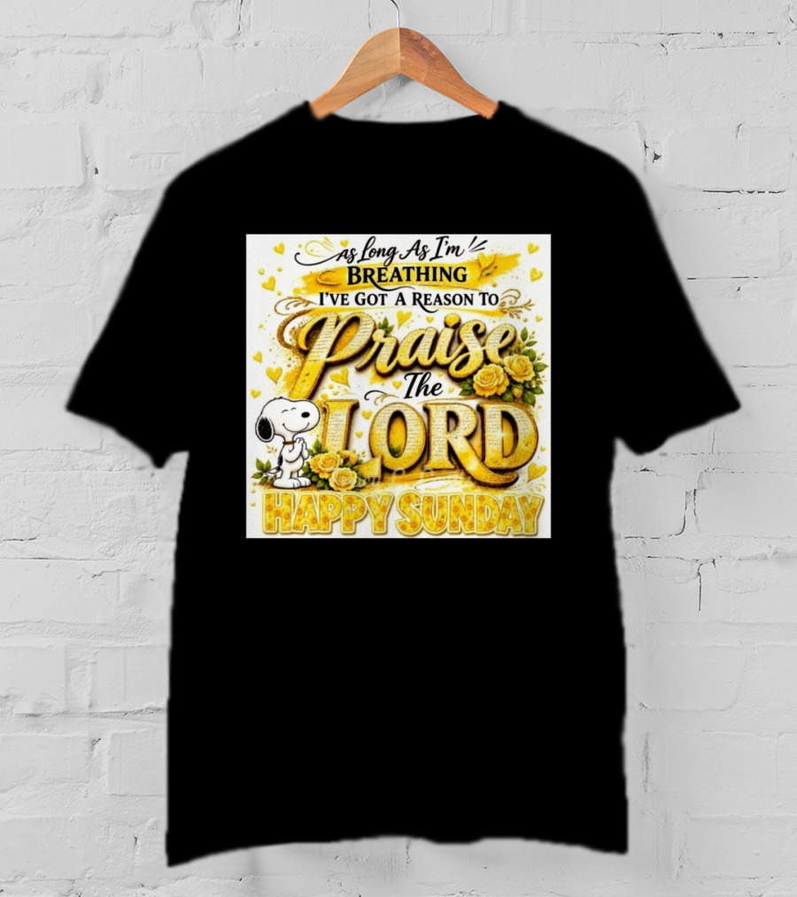 As Long As I'm Breathing I've Got A Reason To Praise The Lord Happy Sunday Snoopy T-Shirt