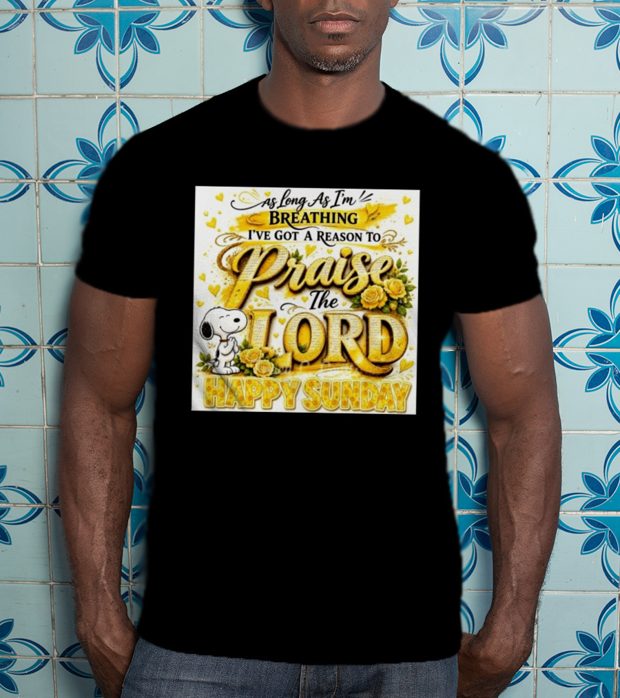 As Long As I'm Breathing I've Got A Reason To Praise The Lord Happy Sunday Snoopy T-Shirt