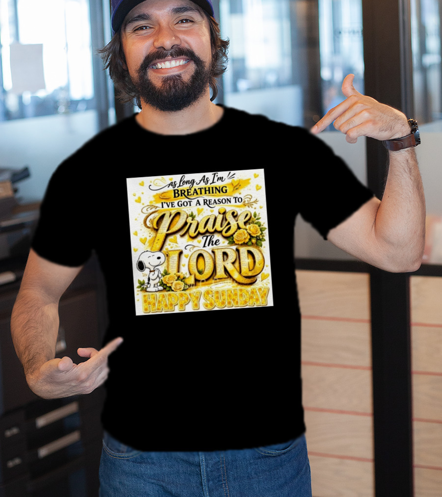 As Long As I'm Breathing I've Got A Reason To Praise The Lord Happy Sunday Snoopy T-Shirt