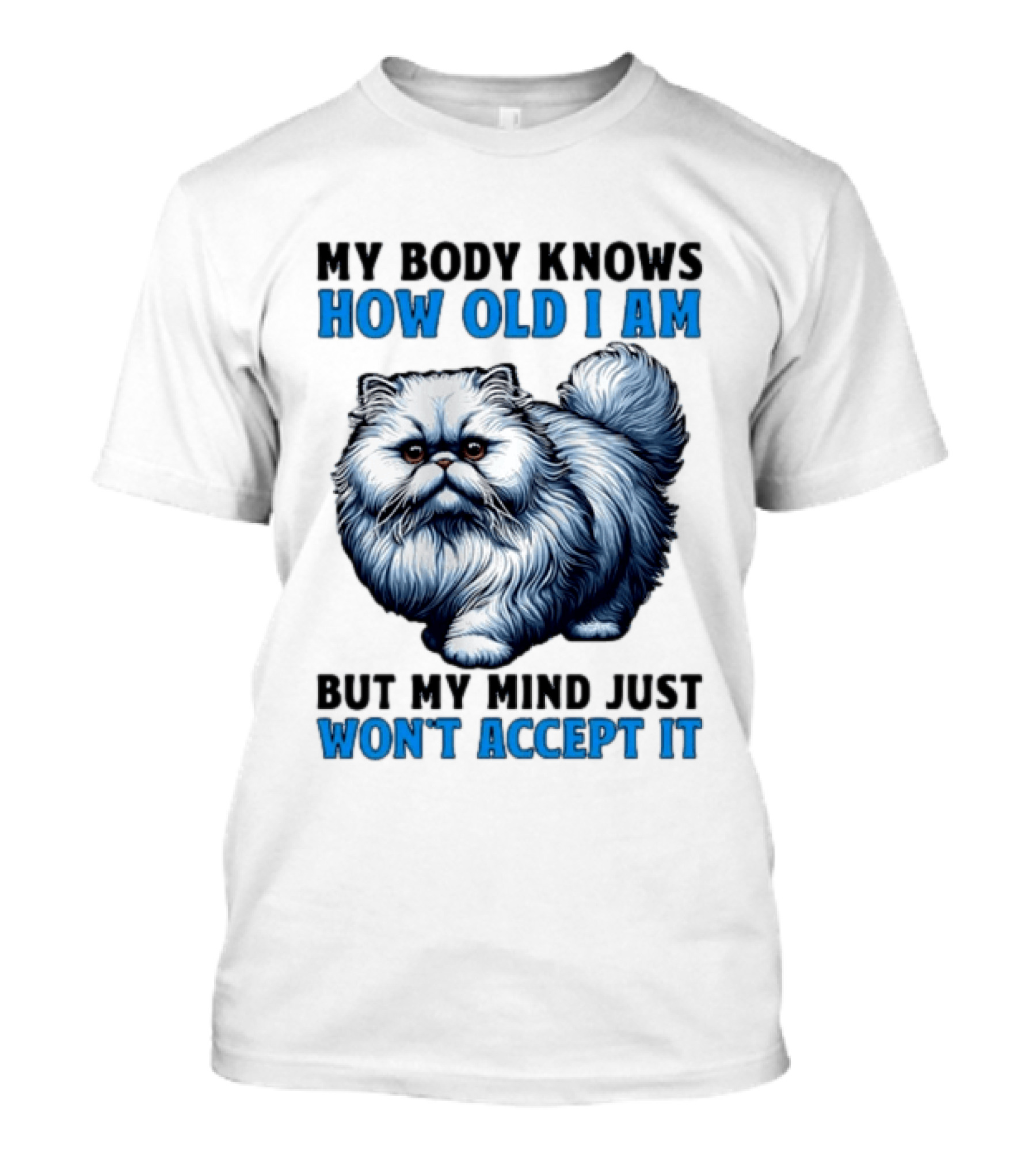 My Body Knows How Old I Am Cat My Mind Just Won't Accept It T-Shirt