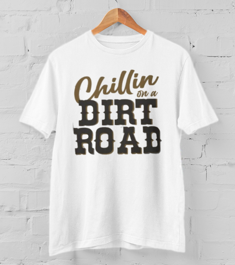 Chillin On A Dirt Road T-Shirt