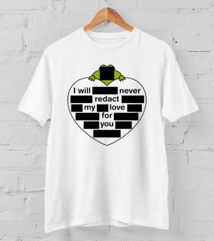 I Will Never Redact My Love For You Frog In Heart T-Shirt