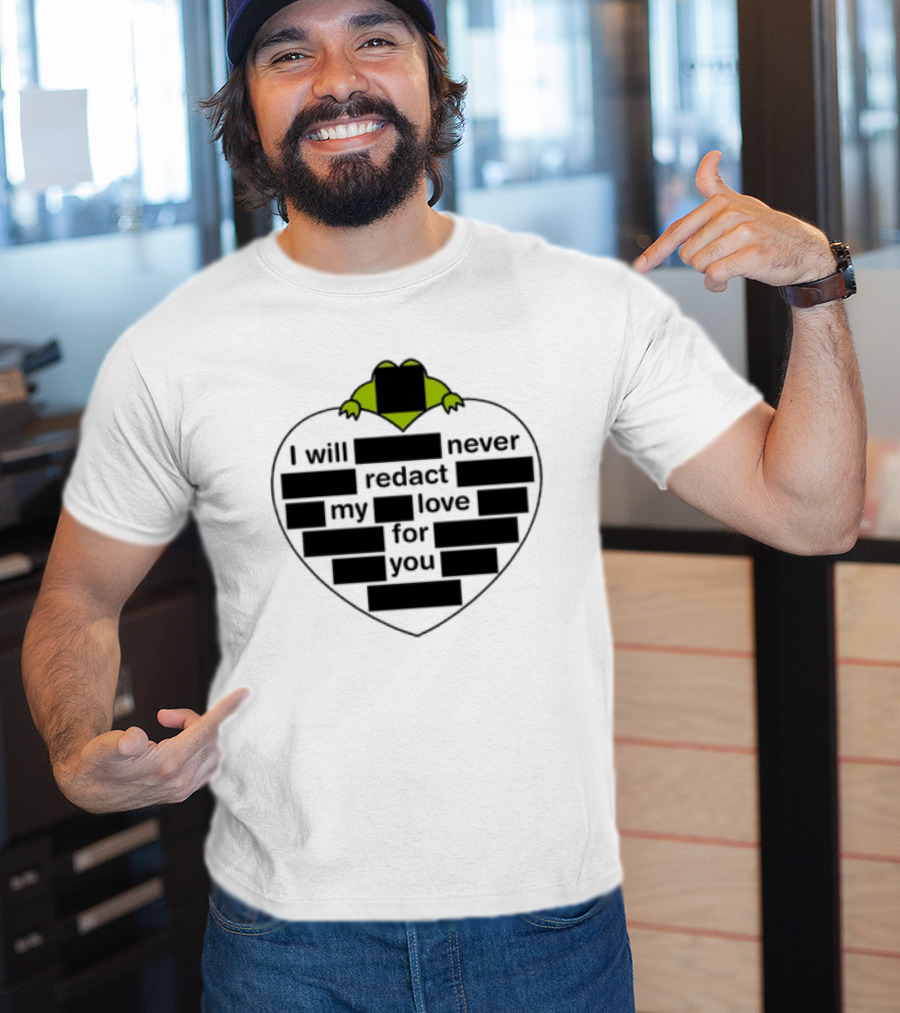 I Will Never Redact My Love For You Frog In Heart T-Shirt