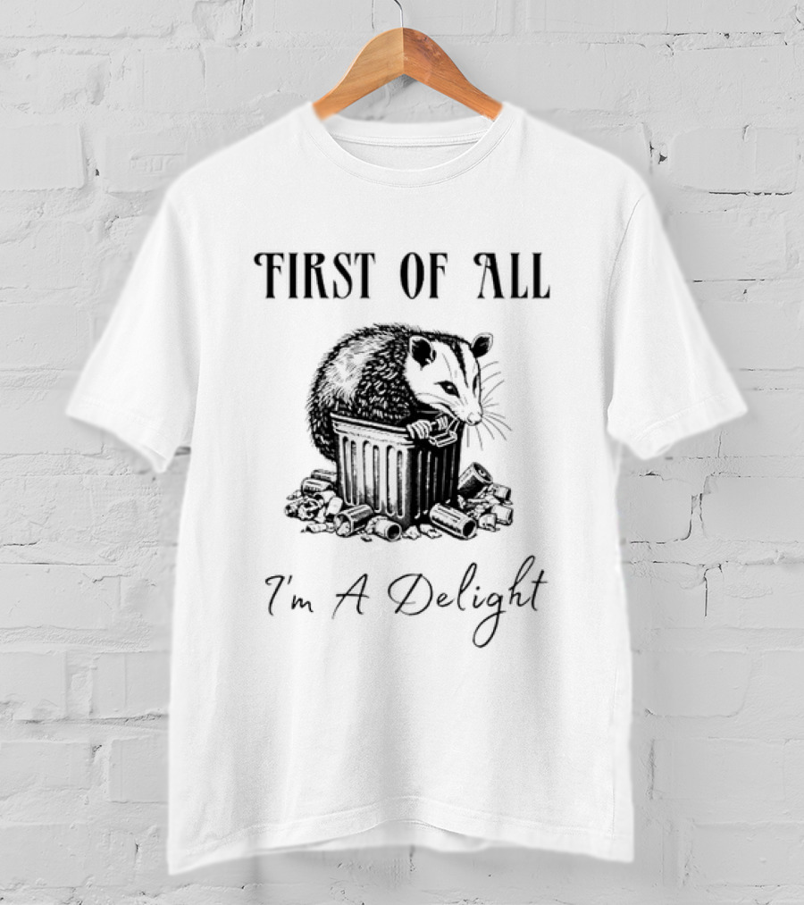 First Of All I'm A Delight Possum T-Shirt