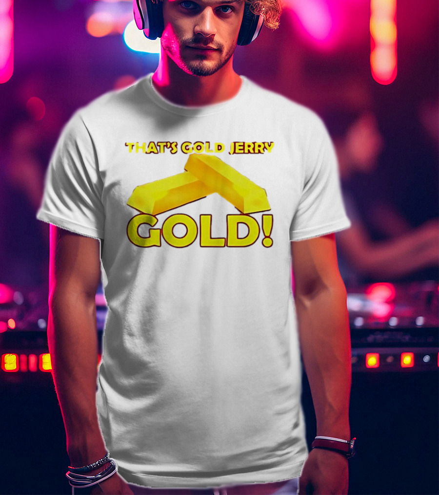 That's Gold Jerry Gold Bars T-Shirt