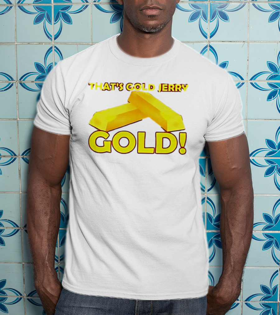That's Gold Jerry Gold Bars T-Shirt