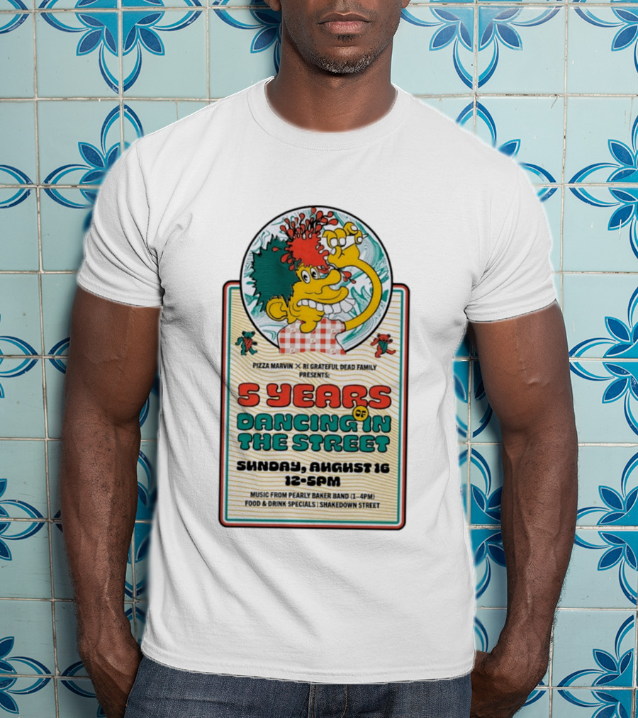 Pizza Marvin X RI Grateful Dead Family 5 Years Of Dancing In The Street Event Sunday August 16 Music From Pearly Baker Band T-Shirt