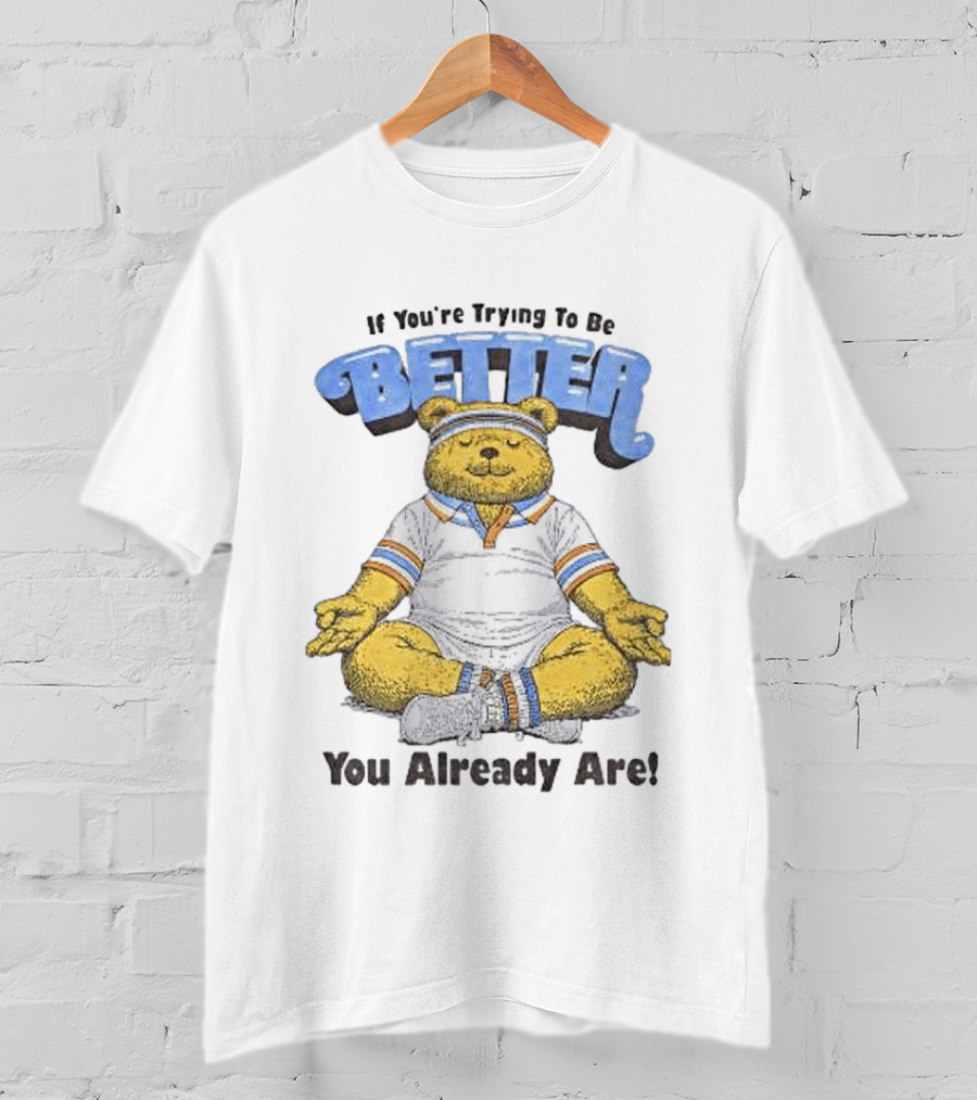 Meditating Bear If You're Trying To Be Better You Already Are T-Shirt