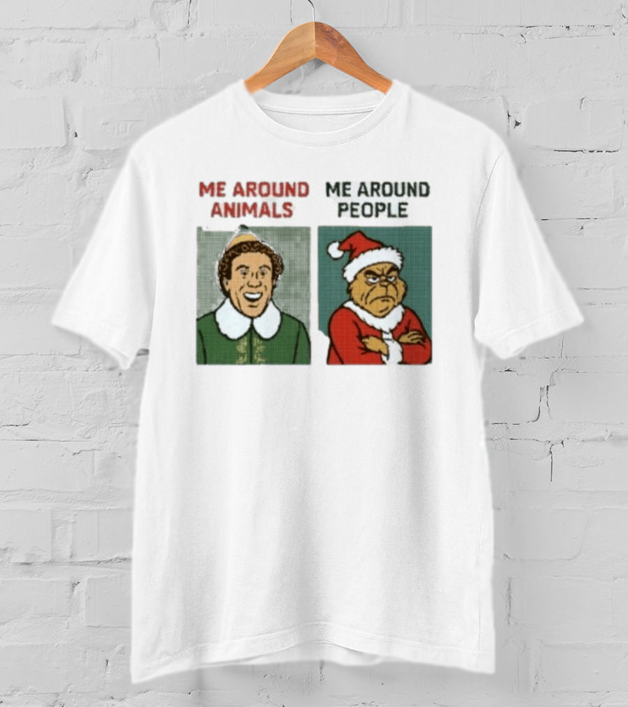Elf Me Around Animals Grinch Me Around People Christmas Character Humor T-Shirt