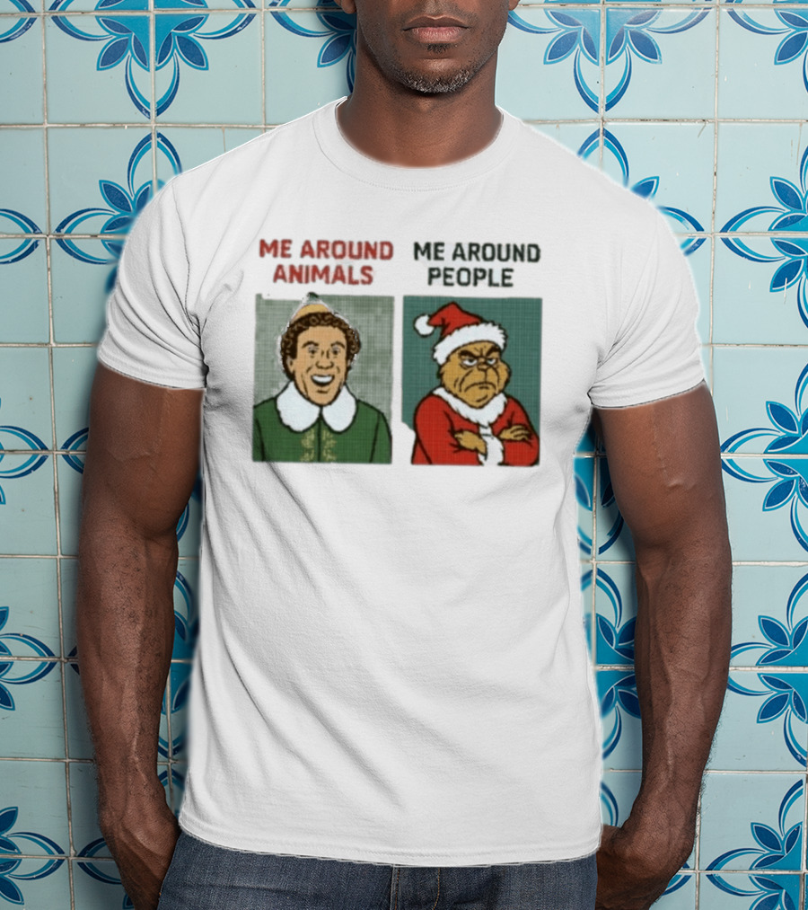 Elf Me Around Animals Grinch Me Around People Christmas Character Humor T-Shirt