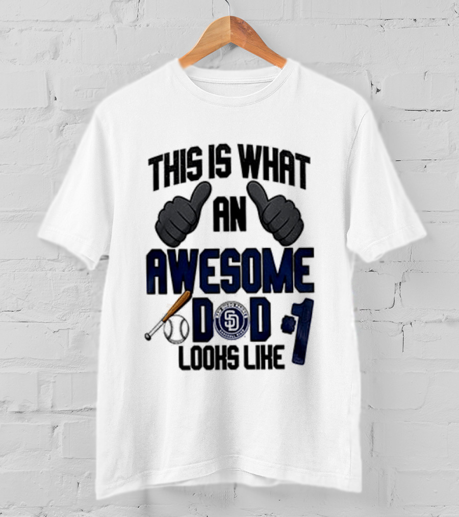 San Diego Padres Father Day This Is What An Awesome Dad Looks Like T-Shirt